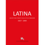 Latina – Architetture e progetti della città di fondazione 1927-1944